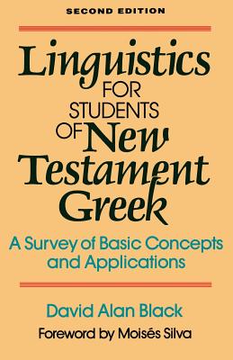 Linguistics for Students of New Testament Greek: A Survey of Basic Concepts and Applications - Black, David Alan, and Silva, Moiss (Foreword by)
