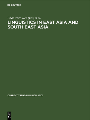 Linguistics in East Asia and South East Asia - Yuen Ren, Chao (Editor), and Noss, Richard B (Editor), and Yamagiwa, Joseph K (Editor)