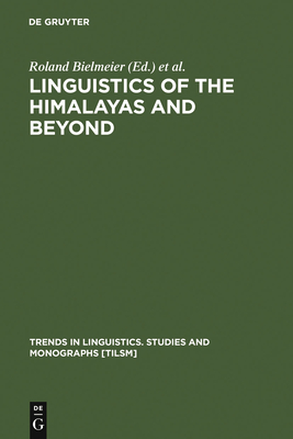 Linguistics of the Himalayas and Beyond - Bielmeier, Roland (Editor), and Haller, Felix (Editor)