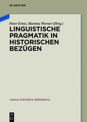 Linguistische Pragmatik in Historischen Bezgen - Ernst, Peter (Editor), and Werner, Martina (Editor)