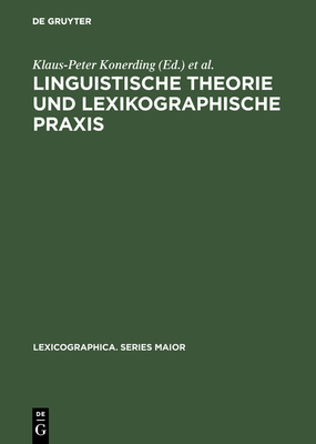 Linguistische Theorie und lexikographische Praxis - Konerding, Klaus-Peter (Editor), and Lehr, Andrea (Editor)