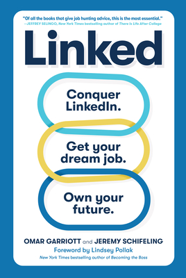 Linked: Conquer Linkedin. Get Your Dream Job. Own Your Future. - Garriott, Omar, and Schifeling, Jeremy, and Pollak, Lindsey (Foreword by)