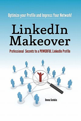 LinkedIn Makeover: Professional Secrets to a POWERFUL LinkedIn Profile - Serdula, Donna