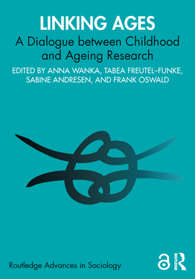 Linking Ages: A Dialogue Between Childhood and Ageing Research - Wanka, Anna (Editor), and Freutel-Funke, Tabea (Editor), and Andresen, Sabine (Editor)