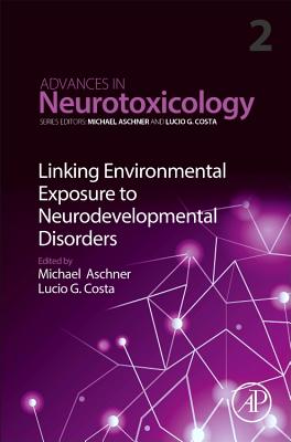Linking Environmental Exposure to Neurodevelopmental Disorders - Aschner, Michael (Series edited by), and Costa, Lucio G. (Series edited by)