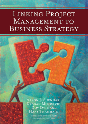 Linking Project Management to Business Strategy - Shenhar, Aaron J, and Milosevic, Dragan, and Dvir, Dov