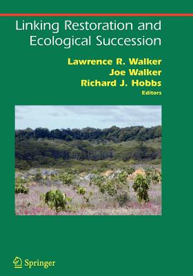 Linking Restoration and Ecological Succession - Walker, Lawrence R. (Editor), and Walker, Joe (Editor), and Hobbs, Richard J. (Editor)