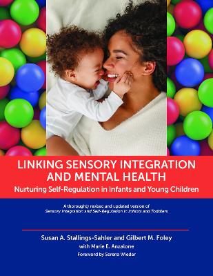Linking Sensory Integration and Mental Health: Nurturing Self-Regulation in Infants and Young Children - Stallings-Sahler, Susan A., and Foley, Gilbert M., and Anzalone, Marie E.