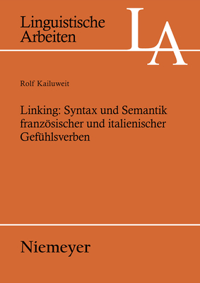 Linking: Syntax Und Semantik Franzosischer Und Italienischer Gefuhlsverben - Kailuweit, Rolf