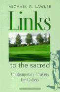 Links to the Sacred: Contemporary Prayers for Golfers - Lawler, Michael G