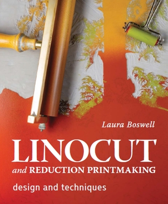 Linocut and Reduction Printmaking: Design and techniques - Boswell, Laura