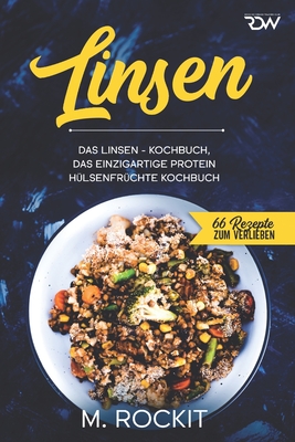 Linsen, Das Linsen - Kochbuch,: Das einzigartige Protein H?lsenfr?chte Kochbuch - Rockit, M