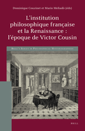 L'Institution Philosophique Fran?aise Et La Renaissance: l'?poque de Victor Cousin