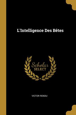 L'Intelligence Des Btes - Rendu, Victor