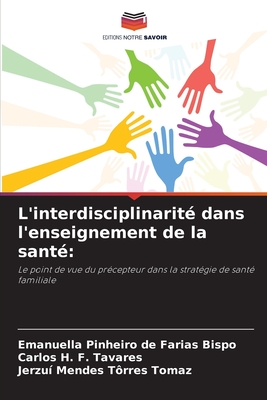 L'interdisciplinarit? dans l'enseignement de la sant? - Pinheiro de Farias Bispo, Emanuella, and F Tavares, Carlos H, and T?rres Tomaz, Jerzu? Mendes