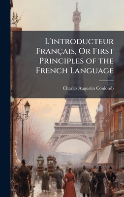 L'introducteur Franais, Or First Principles of the French Language - Coulomb, Charles Augustin