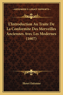 L'Introduction Au Traite de La Conformite Des Merveilles Anciennes Avec Les Modernes (1607)