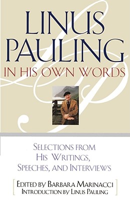 Linus Pauling in His Own Words: Selections from His Writings, Speeches, and Interviews - Marinacci, Barbara