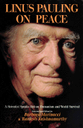 Linus Pauling on Peace: A Scientist Speaks Out on Humanism and World Survival - Pauling, Linus (Introduction by), and Marinacci, Barbara (Editor), and Krishnamurthy, Ramesh (Editor)