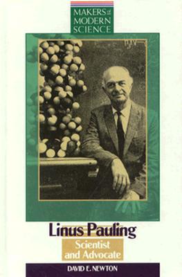 Linus Pauling: Scientist and Advocate - Newton, David E, PH D, and David E Newton