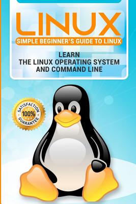 Linux: 2018 New Easy User Manual to Learn the Linux Operating System and Command Line - Hill, Andrew