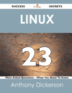 Linux 23 Success Secrets - 23 Most Asked Questions on Linux - What You Need to Know