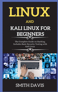 Linux and Kali Linux for Beginners: The Complete Guide on Hacking. Includes Basic Security Testing with Kali Linux