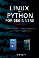 Linux and Python for Beginners New Edition: This Book Includes: Linux for Beginners + Learn Python Programming