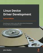 Linux Device Driver Development: Everything you need to start with device driver development for Linux kernel and embedded Linux