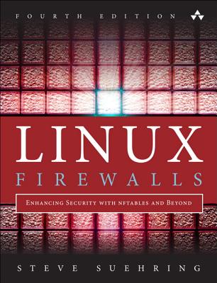 Linux Firewalls: Enhancing Security with Nftables and Beyond - Suehring, Steve