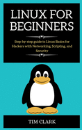 Linux for Beginners: Step-by-step guide to Linux Basics for Hackers with Networking, Scripting, and Security