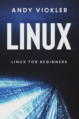 Linux: Linux for Beginners - Vickler, Andy