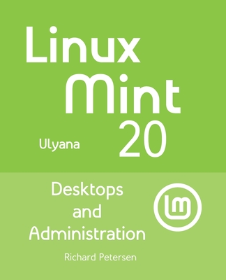 Linux Mint 20: Desktops and Administration - Petersen, Richard