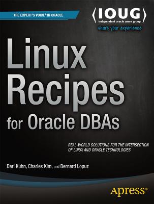 Linux Recipes for Oracle DBAs - Kuhn, Darl, and Lopuz, Bernard, and Kim, Charles
