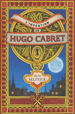 L'Invention de Hugo Cabret - Selznick, Brian, and Laruelle, Daniele (Translated by)