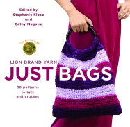 Lion Brand Yarn: Just Bags: 30 Patterns to Knit and Crochet