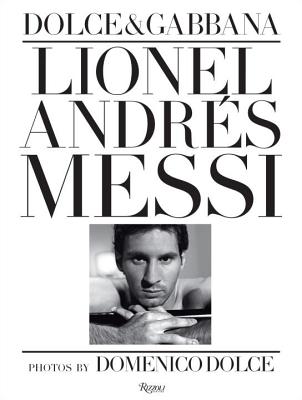 Lionel Andres Messi: Fotografie Di Domenico Dolce - Dolce, Domenico