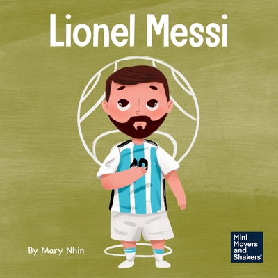 Lionel Messi: A Kid's Book About Working Hard for Your Dream - Nhin, Mary