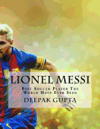 Lionel Messi: Best Soccer Player the World Have Ever Seen