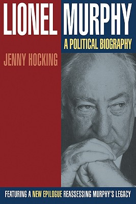 Lionel Murphy: A Political Biography - Hocking, Jenny