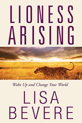 Lioness Arising: Wake Up and Change Your World - Bevere, Lisa
