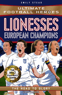 Lionesses: European Champions (Ultimate Football Heroes - The No.1 football series): The Road to Glory