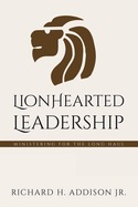 Lionhearted Leadership: Ministering for the Long Haul