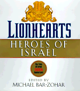 Lionhearts: Heroes of Israel: Essays in Their Own Words - Bar-Zohar, Michael (Introduction by)