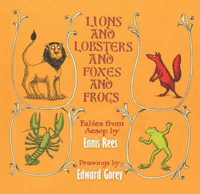 Lions and Lobsters and Foxes and Frogs: Fables from Aesop - Rees, Ennis