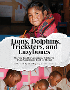 Lions, Dolphins, Tricksters, and Lazybones: Stories Told To Vulnerable Children (And Sometimes Told by Them)