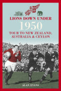 Lions Down Under: The 1950 Tour to New Zealand, Australia & Ceylon