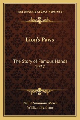 Lion's Paws: The Story of Famous Hands 1937 - Meier, Nellie Simmons, and Benham, William (Foreword by)