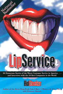 Lip Service: 50 Humorous Stories of the Worst Customer Service in America and Interviews with the 10 Best Companies in the World