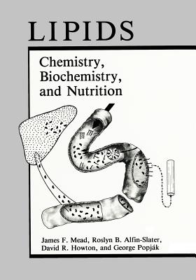 Lipids: Chemistry, Biochemistry, and Nutrition - Mead, James F., and Alfin-Slater, Roslyn B., and Howton, David R.